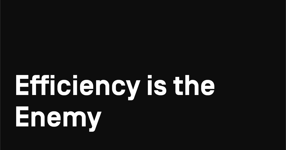 Efficiency is the Enemy - Farnam Street
