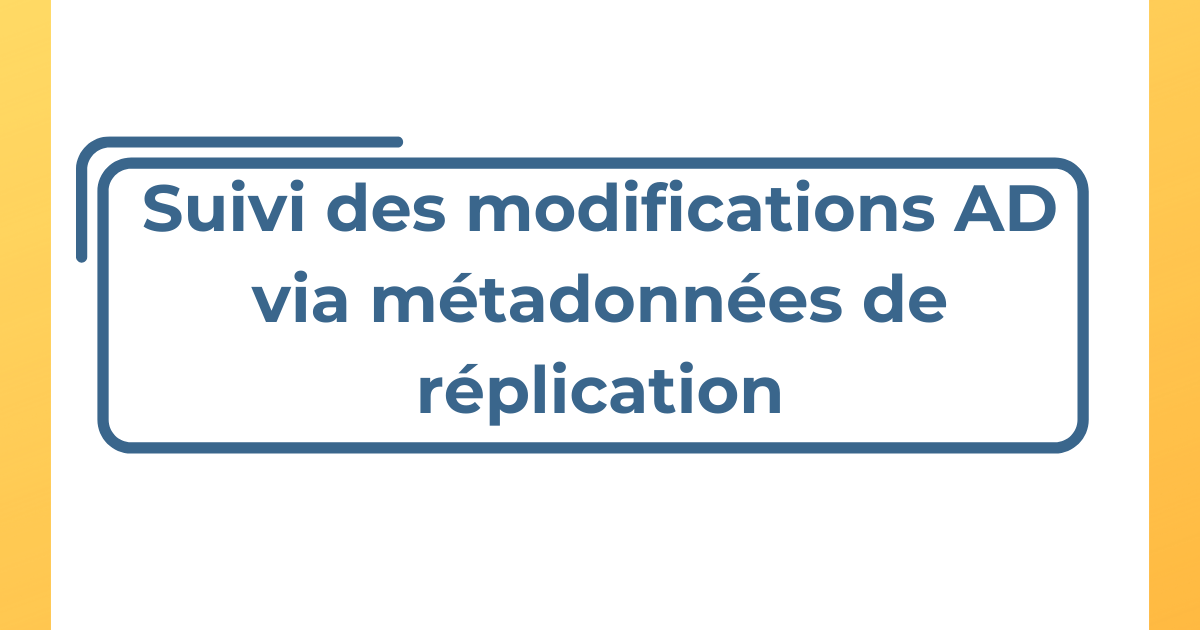 Bastien Perez on LinkedIn: Jour 14 - Suivi des modifications AD via métadonnées de réplication