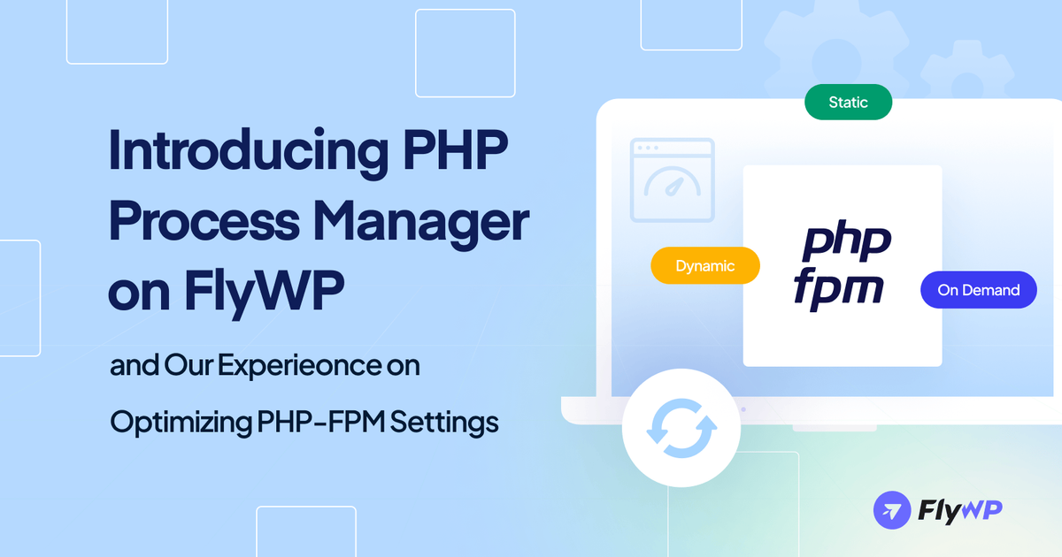 A Lesson Learned: Our Journey to Optimize PHP-FPM Settings at FlyWP