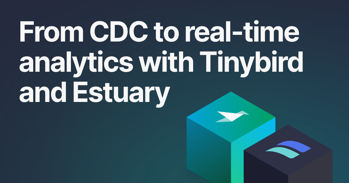 From CDC to real-time analytics with Tinybird and Estuary