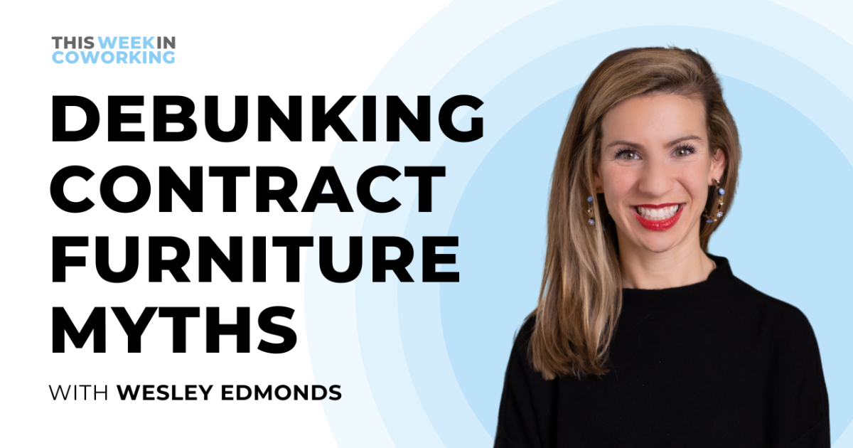 Debunking Contract Furniture Myths with Wesley Edmonds - ThisWeekInCoworking.com
