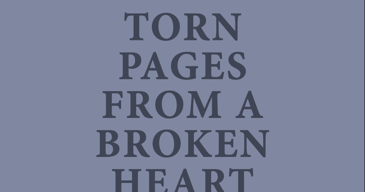 Torn Pages From A Broken Heart