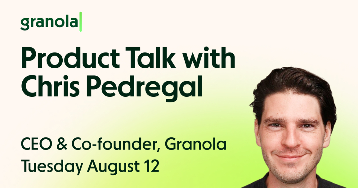 Product Talk with Chris Pedregal | Live from Granola HQ