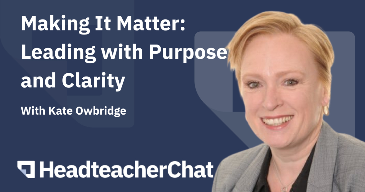 Making It Matter: Leading With Purpose and Clarity - Headteacher Masterclass | HeadteacherChat