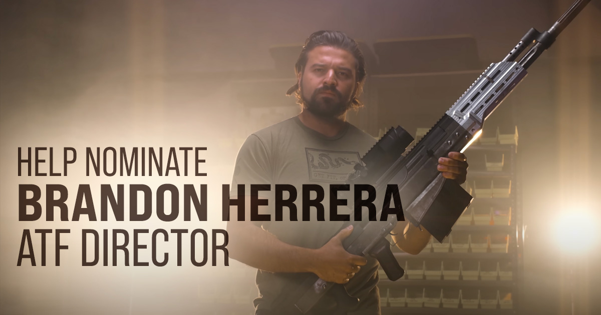 Brandon Herrera for ATF Director - Help Nominate the Best Pro-2A Advocate for Head of the ATF