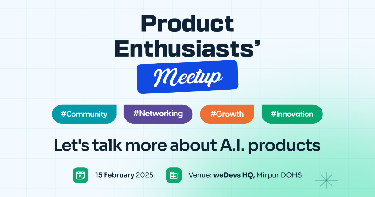Product Enthusiasts' Meetup - Feburary 2025 | @weDevs