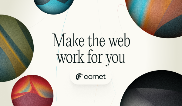 Perplexity Comet - Make the web work for you